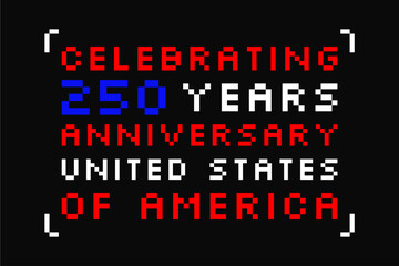 Illustration vector of modern unique pixel style font text typography reading celebrating 250 years anniversary United States of America on dark background, suitable for poster banner design template
