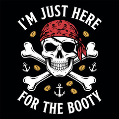 Fototapeta premium Im Just Here For The Booty Pirate Skull Funny Design
