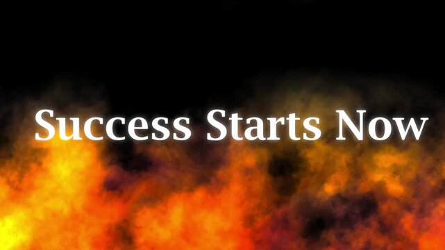 Inspiring motion graphic displaying the powerful motivational phrase success starts now emerging from intense fiery digital smoke against a dark background suggesting immediate action.