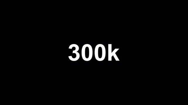 Number counter animation from 0k to 300k on a transparent background, Number counter animation from zero to three hundred thousand views with alpha channel