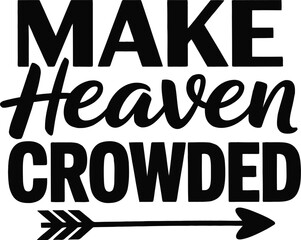 Inspirational quote saying make heaven crowded with arrow