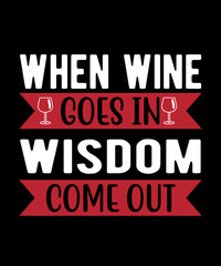 When Wine Goes In Wisdom Comes Out
