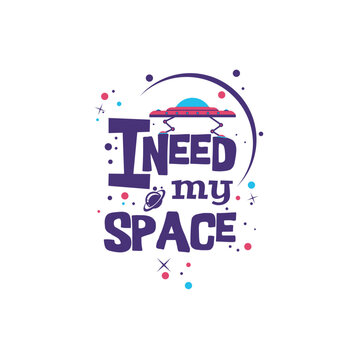 I Need My Space Galaxy Typography