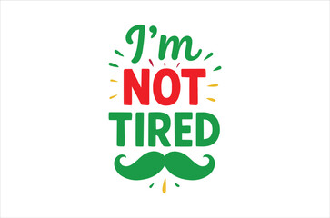 Fototapeta premium Basic RGFunny quote about not being tired with mustacheB