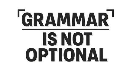 &ldquo;Grammar Is Not Optional&rdquo; strong typographic statement