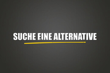 Fototapeta premium Suche eine Alternative (Find an alternative) - A blackboard with white text.