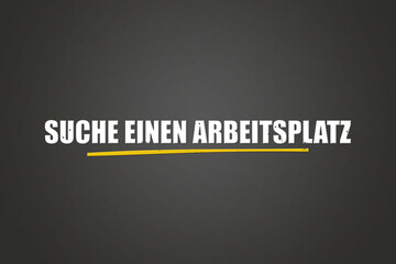 Obraz premium Suche einen Arbeitsplatz (Find a job) - A blackboard with white text.