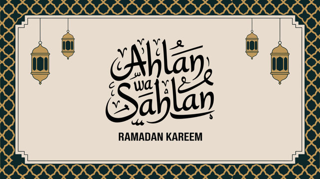 A decorative image features arabic calligraphy reading ahlan wa sahlan above ramadan kareem framed by lanterns and a patterned border high quality professional detailed modern elegant