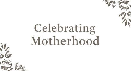 Vector illustration of 'Celebrating Motherhood' text with floral designs on white background