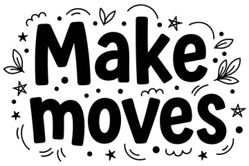 Obraz premium Make moves motivational quote with creative doodles and leaf designs