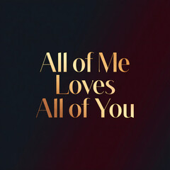 Obraz premium All of Me Loves All of You Gold Romantic Typography Design