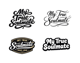 Obraz premium My True Soulmate. Set lettering. 4 harmonious lettering variations of the same emblematic concept, each with different