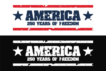 Vintage retro classic label emblem badge stamp logo featuring the text America 250 years of freedom with stars and grunge rough distressed textures for America's 250th anniversary celebration design. © Sapto Sutrisno