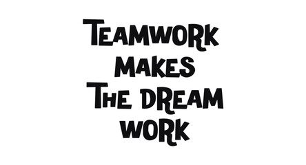 Obraz premium Teamwork Makes The Dream Work Motivational Quote In Fun Black And White Typography. Perfect For Office Posters, Teams, Friends, Or Encouragement Graphics. Vector Illustration.