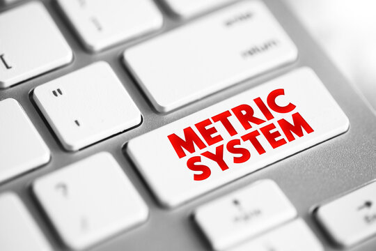 Metric System is a system of measurement that succeeded the decimalised system based on the metre, text concept button on keyboard