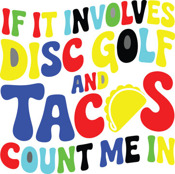 Funny disc golf and tacos quote design with colorful letters and taco graphic for posters