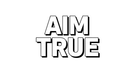 Fototapeta premium A bold statement with the words aim true in a simple graphic design