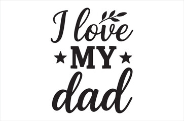 Obraz premium Basic RGBElegant I Love My Dad typography design for greeting cards