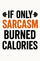 Fototapeta premium Funny gym saying graphic design featuring bold typography that humorously suggests sarcasm burns calories alongside workout weight icons making it perfect for fitness lovers