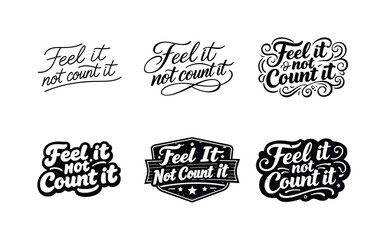 Fototapeta premium Feel it not count it lettering. Set lettering. harmonious lettering variations of the same emblematic concept, each with different artistic