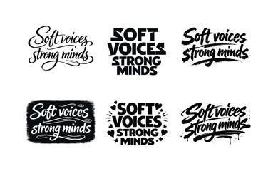 Obraz premium Soft voices strong minds. Set lettering. harmonious lettering variations of the same emblematic concept, each with different artistic
