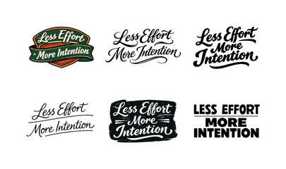 Fototapeta premium Less effort, more intention. Set lettering. harmonious lettering variations of the same emblematic concept, each with different artistic