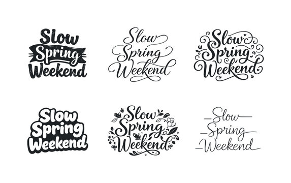 Slow spring weekend quote. Set lettering. harmonious lettering variations of the same emblematic concept, each with different artistic