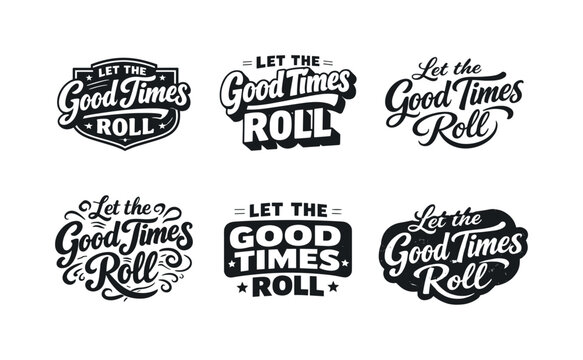 Let the good times roll. Set lettering. harmonious lettering variations of the same emblematic concept, each with different