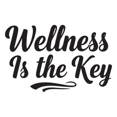Wellness Is the Key Inspirational Typography Vector for World Health Day April 7 Health Awareness Design