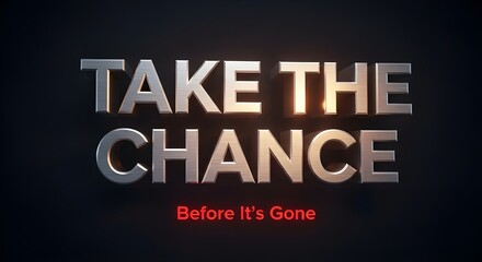 Fototapeta premium Bold metallic 3d rendering of motivational typography inspiring action with the phrase take the chance before it's gone