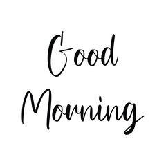 Handwritten Good Morning lettering vector isolated on white background. Elegant black brush calligraphy text quote. Modern script typography illustration for greeting card, banner or poster design.