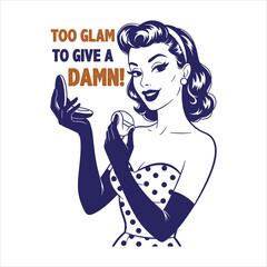 &ldquo;Too Glam to Give a Damn &ndash; Retro Vintage Pin-Up Woman Bold Quote Typography Illustration&rdquo;