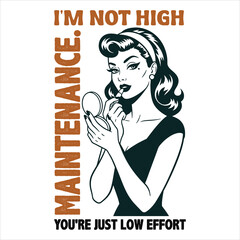 I&rsquo;m Not High Maintenance, You&rsquo;re Just Low Effort &ndash; Retro Vintage Woman Illustration with Bold Typography
