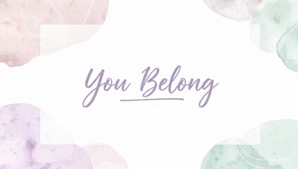 You Belong message with watercolor accents
