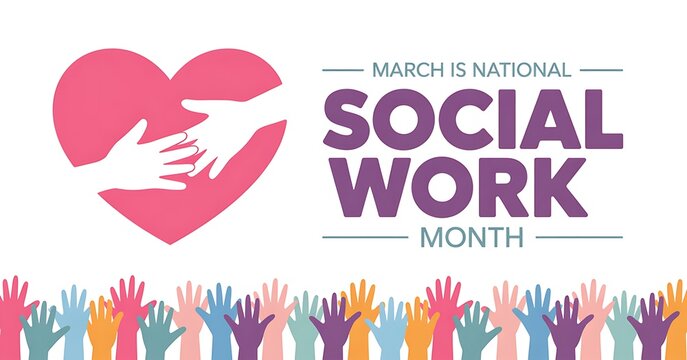 March is national social work month with heart symbol helping hands connection and raised hands of diverse people showing support and care for social services