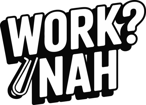 Work nah typography sticker with paperclip icon and bold black and white comic lettering
