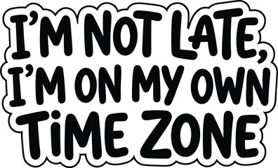 I'm not late I'm on my own time zone bold black and white comic style typography © Design