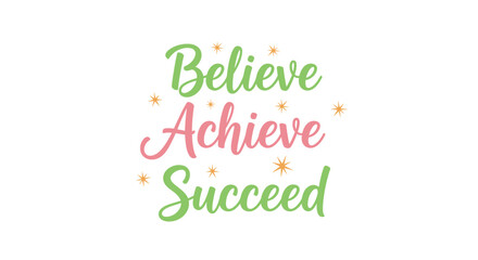 Obraz premium Inspirational quote Believe Achieve Succeed in colorful pastel script typography with stars on a white background.