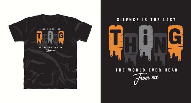 Silence is the last thing the world ever hear from me colorful typography t-shirt design