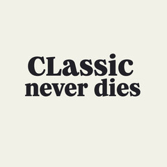 Fototapeta premium Classic Never Dies Vintage Serif Typography Quote Design in Minimal Black Style