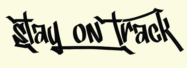 stay on track slogan, tees art, grunge street urban style quote typography. Urban graffiti typography slogan print, hand draw art grunge, Tees graphics print design.eps © Sukman