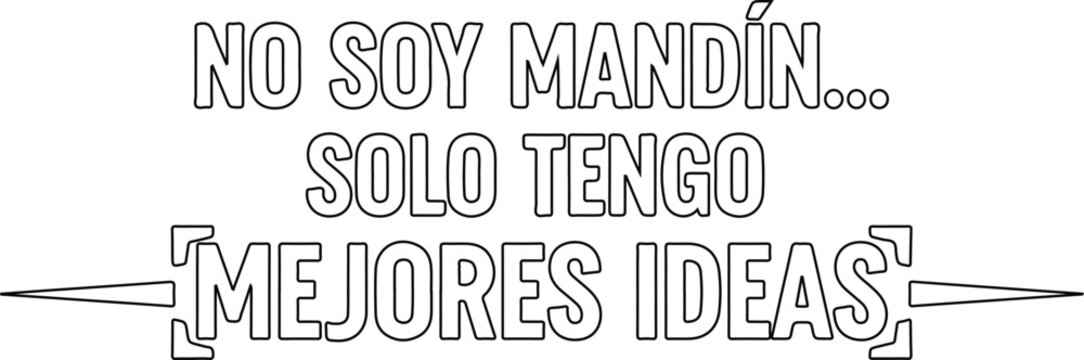 No soy mand&oacute;n solo tengo mejores ideas frase divertida para pap&aacute; vector
