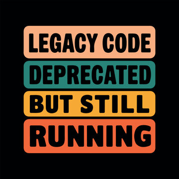Legacy Code, Deprecated But Still Running, retro typography design. Programmer humor quote for developers, vintage sunset color palette. 
