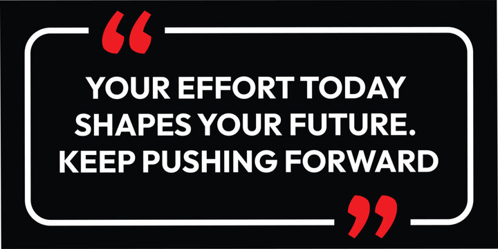 Inspirational life quotes - your effort today, success business and lifestyle inspirational quote. vector illustration. 