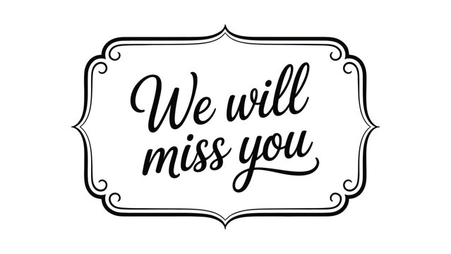 Mobil we will miss you elegant handwritten typography inside vintage ornamental frame black lettering farewell quote isolated on white background greeting card poster banner design