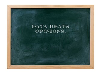 Data beats opinions Decisions should be fact-based.