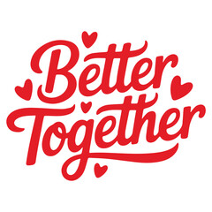 A red vector graphic illustration of the phrase Better Together with hearts