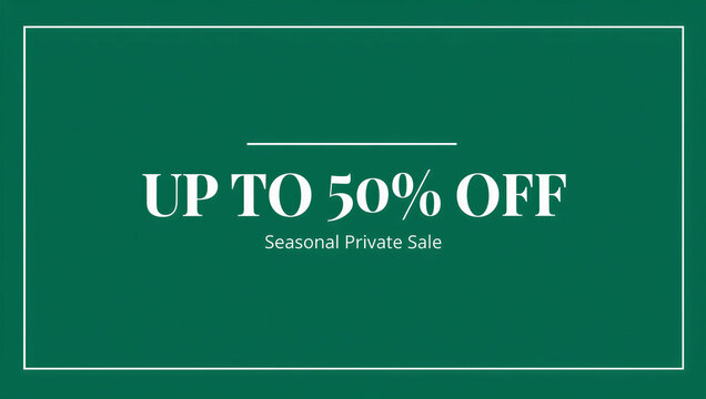 UP TO 50% OFF Seasonal Private Sale - Green Background with White Text, Discount Promotion Banner