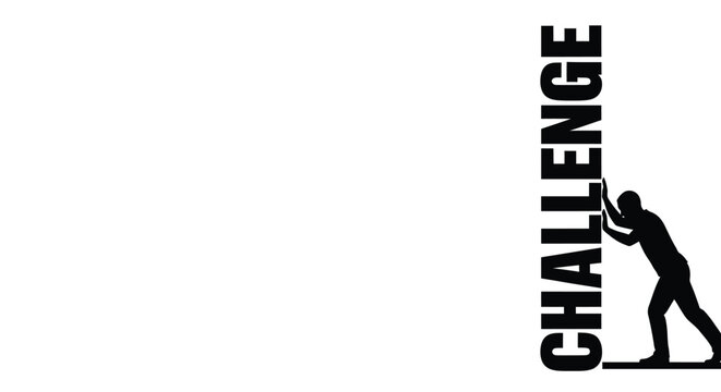 Silhouette of person pushing vertical text CHALLENGE on white background effort