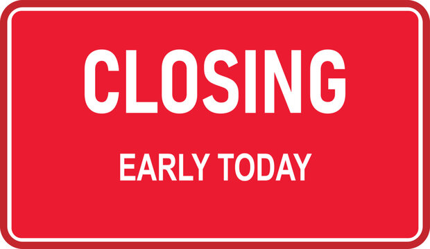Red rectangular sign with white text announcing "CLOSING EARLY TODAY" for a business or establishment.